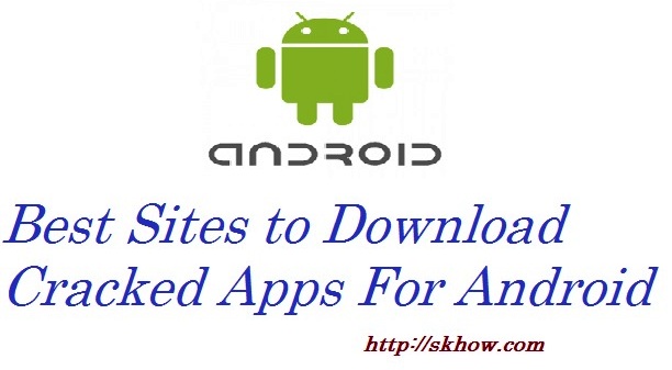 Best Sites to Download Cracked Apps For Android